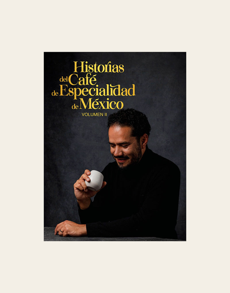 Historias del Café de Especialidad de México Volumen II